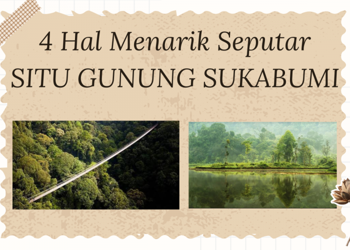 4 Hal Menarik Seputar Situ Gunung Sukabumi, salah satunya Miliki Jembatan Terpanjang di Asia Tenggara