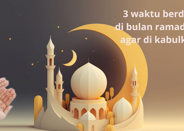 Bukan Hanya di Sepertiga Malam, Ternyata Berdoa di 3 Waktu Saat Bulan Ramadhan Ini Doa Kita Mudah Dikabulkan