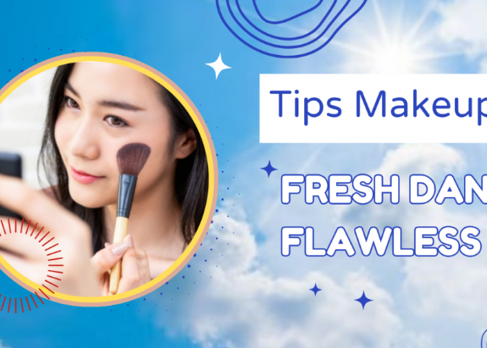 Mau Makeup Fresh dan Flawless Sepanjang Hari? Ini Dia Tips Makeup yang Harus Kamu Coba!