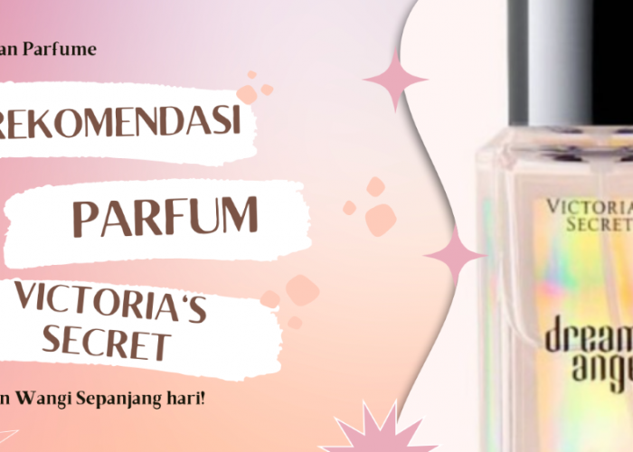 Rekomendasi Parfum Victoria's Secret dengan Keharuman yang Tahan Lama Bikin Wangi Sepanjang hari!