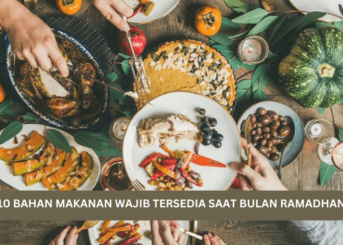 Catat, Ini 10 Bahan Makanan Wajib Tersedia Saat Bulan Ramadhan, Jaga-Jaga Buat Persiapan 