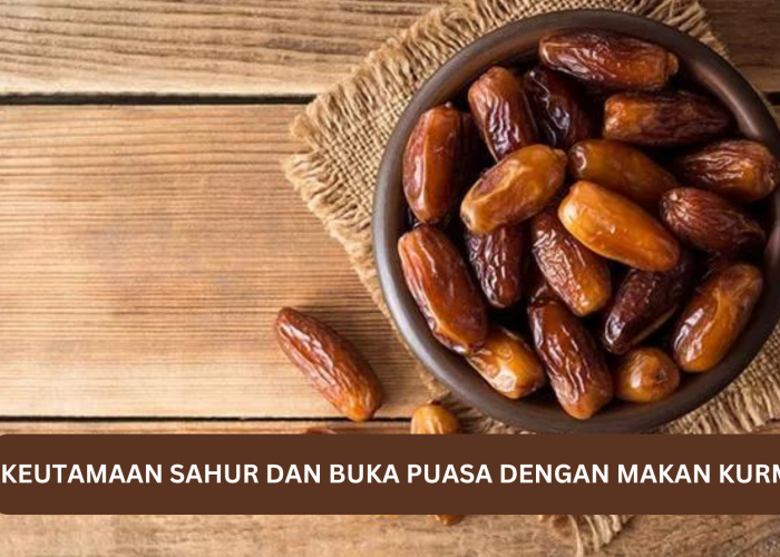 Keutamaan Sahur dan Buka Puasa Dengan Makan Kurma, Lengkap Dengan Haditsnya, Ini Porsi Penyajiannya