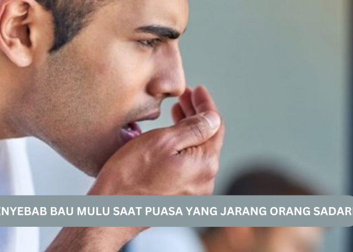 5 Penyebab Bau Mulut Saat Puasa yang Jarang Orang Sadari, Begini Cara Mencegahnya