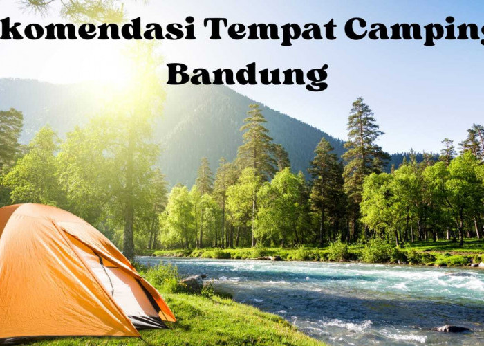 5 Rekomendasi Tempat Camping Di Bandung Dekat Dengan Pusat Kota, Lokasi Terjangkau Aman Untuk Keluarga