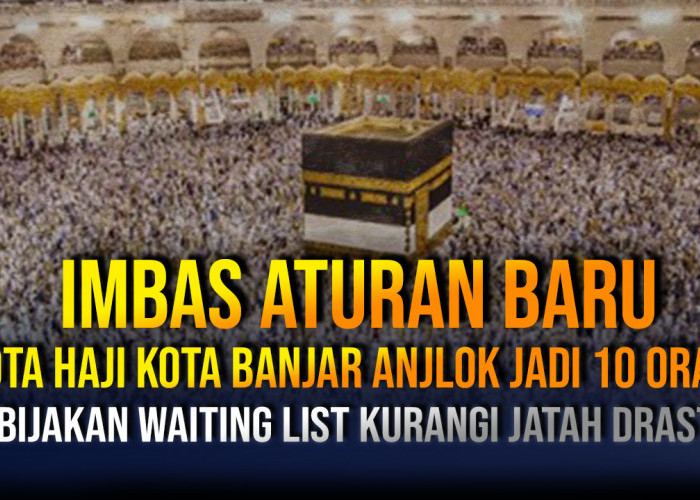Imbas Aturan Baru Kuota Haji Banjar Anjlok Jadi 10 Orang, Kebijakan Waiting List Bikin Kuota Turun Drastis