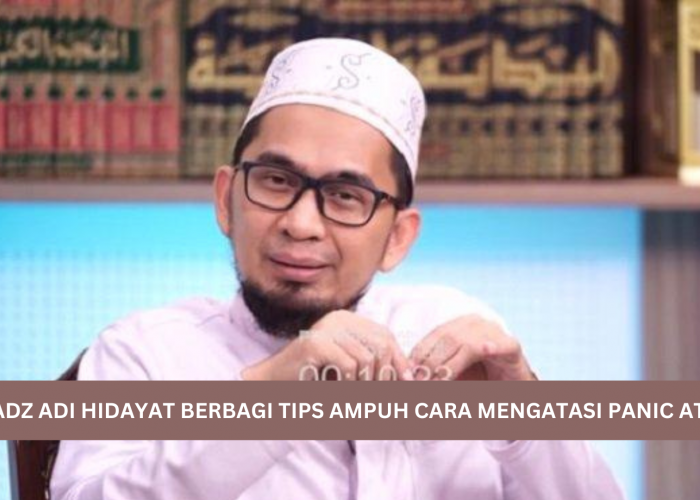 Sering Merasa Gelisah? Ustadz Adi hidayat Berbagi Tips Ampuh Cara Mengatasi Panic Attack, Yuk Simak... 