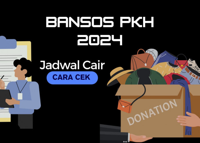 Bansos PKH 2024: Jadwal Cair Hingga Cara Cek Penerimaan Disini!