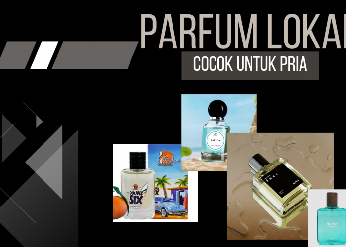 6 Rekomendasi Parfum Lokal untuk Pria, Cocok Untuk Kegiatan Luar Ruangan, Dijamin Segar!