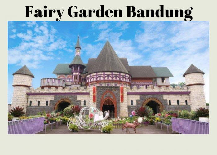 Wisata Keluarga Ala Negeri Dongeng di Fairy Garden Bandung, Cek Biaya Tiket Masuk Terbarunya!