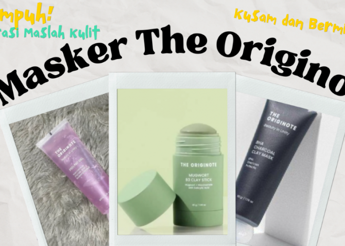 Ampuh Mengatasi Kulit Berminyak dan Kusam! Ini Dia Rekomendasi Masker The Originote, yang Harus Kamu Coba!