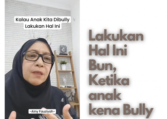 Dear Moms, Jangan Lakukan Ini Jika Anak Dibully, Motivator Ainy Fauziyah Bagikan Tipsnya Saat Anak Kena Bully