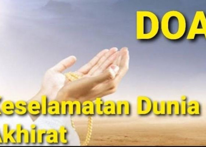 10 Doa Minta Keselamatan Dunia Dan Akhirat, Plus Waktu Yang Pas Untuk Membacanya