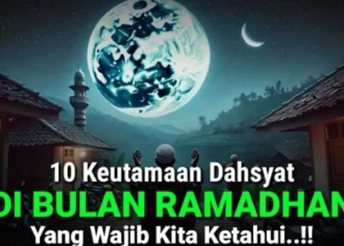 10 Keutamaan Bulan ramadan Menurut Al-Qur'an dan Hadis