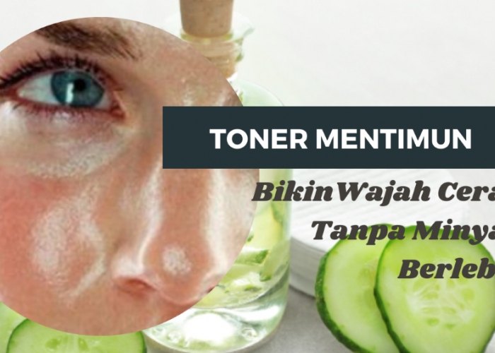 Cara Membuat Toner Mentimun untuk Kulit Berminyak Cara Efektif Mengecilkan Pori-Pori Yuk, Cobain!