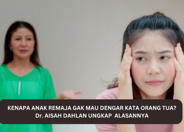 Kenapa Anak Remaja Gak Mau Dengar Kata Orang Tua? dr. Aisah Dahlan Ungkap Alasannya 