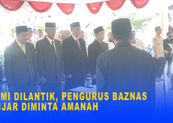 Resmi Dilantik, Pengurus Baznas Banjar Diminta Amanah, Pengelolaan Dana Harus Fokus Pada Kesejahteraan