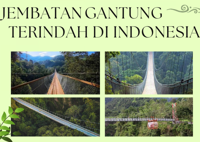 4 Objek Wisata Jembatan Gantung Terindah di Indonesia, Ada yang Dibangun dengan Anggaran 5,5 M