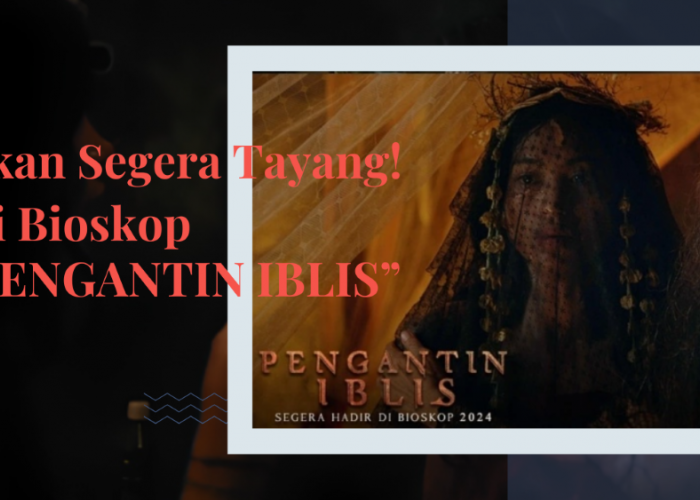 Akan Tayang Segera di Bioskop! Film Horor Terbaru Pengantin Iblis, Terinspirasi dari Kisah Nyata 