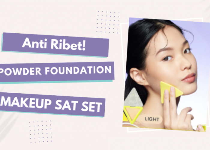 Anti Ribet! Dengan Powder Foundation Terbaik, Bikin Makeup Sat Set Tanpa Butuh Waktu Lama