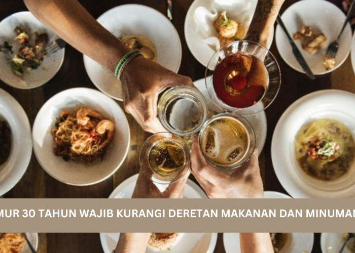 Umur 30 Tahun Wajib Kurangi Deretan Makanan Ini, Makanan dan Minuman Manis Paling Harus Dihindari 