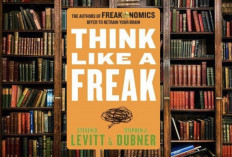 Think Like A Freak: Kenapa Cara Berpikir “Aneh” Bisa Lebih Benar dari yang Normal?