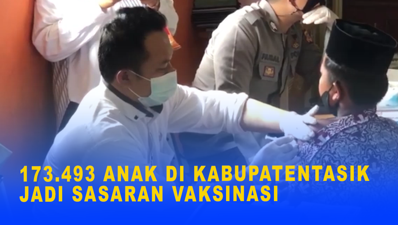 173.493 ANAK DI KABUPATEN TASIK JADI SASARAN VAKSINASI