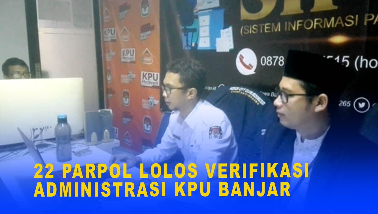 22 PARPOL LOLOS VERIFIKASI ADMINISTRASI KPU BANJAR