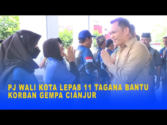 PJ WALI KOTA LEPAS 11 TAGANA BANTU KORBAN GEMPA CIANJUR