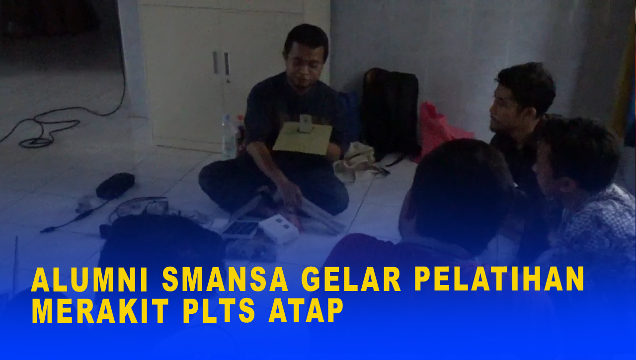 ALUMNI SMANSA GELAR PELATIHAN MERAKIT PLTS ATAP