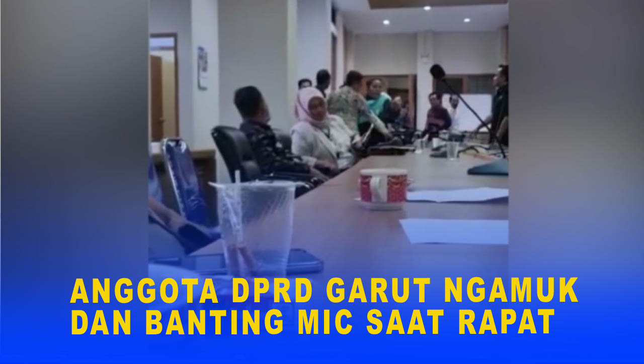 ANGGOTA DPRD GARUT NGAMUK DAN BANTING MIC SAAT RAPAT