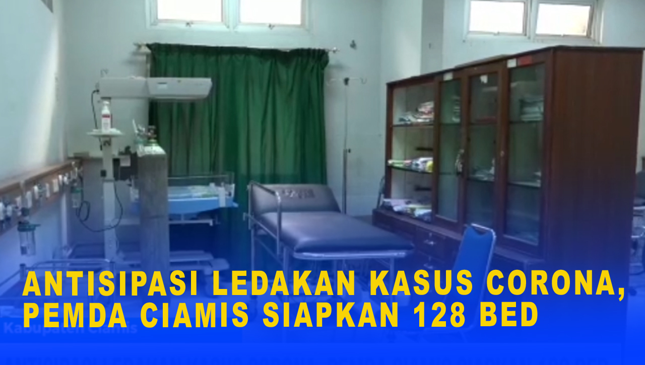 ANTISIPASI LEDAKAN KASUS CORONA, PEMDA CIAMIS SIAPKAN 128 BED