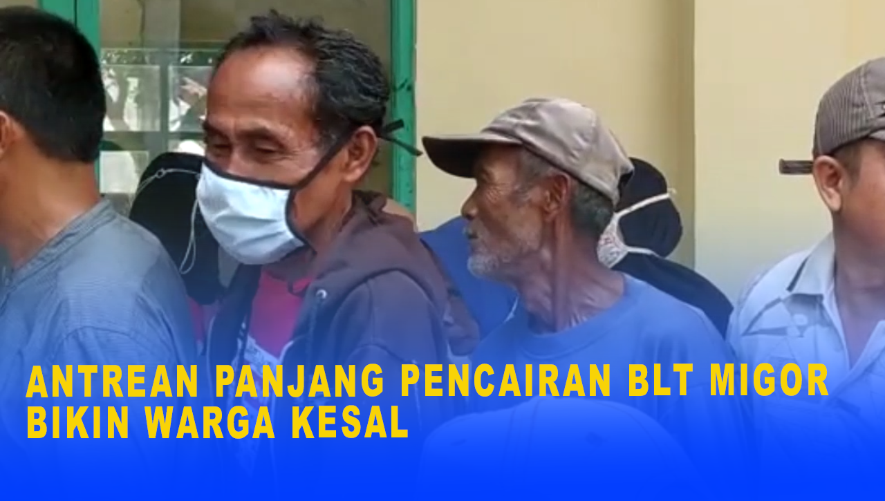 ANTREAN PANJANG PENCAIRAN BLT MIGOR BIKIN WARGA KESAL