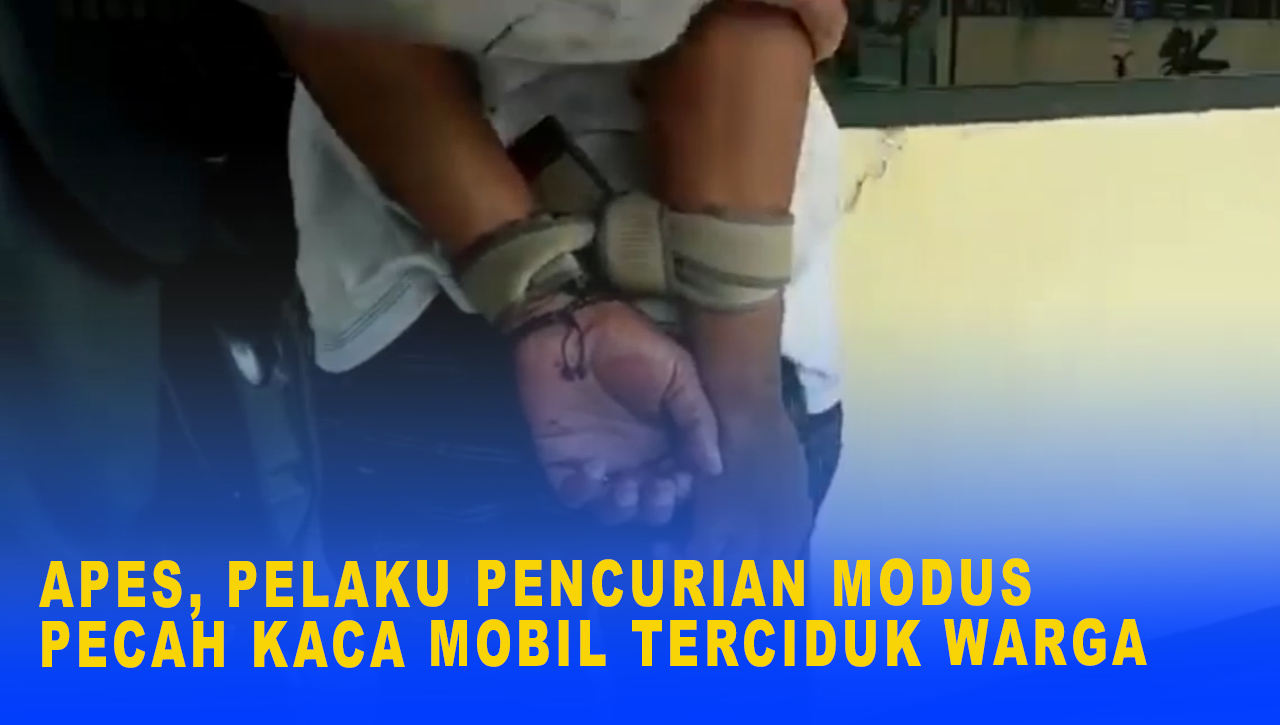 APES, PELAKU PENCURIAN MODUS PECAH KACA MOBIL TERCIDUK WARGA