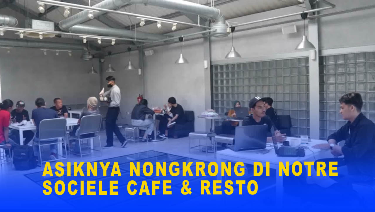 ASIKNYA NONGKRONG DI NOTRE SOCIELE CAFE & RESTO