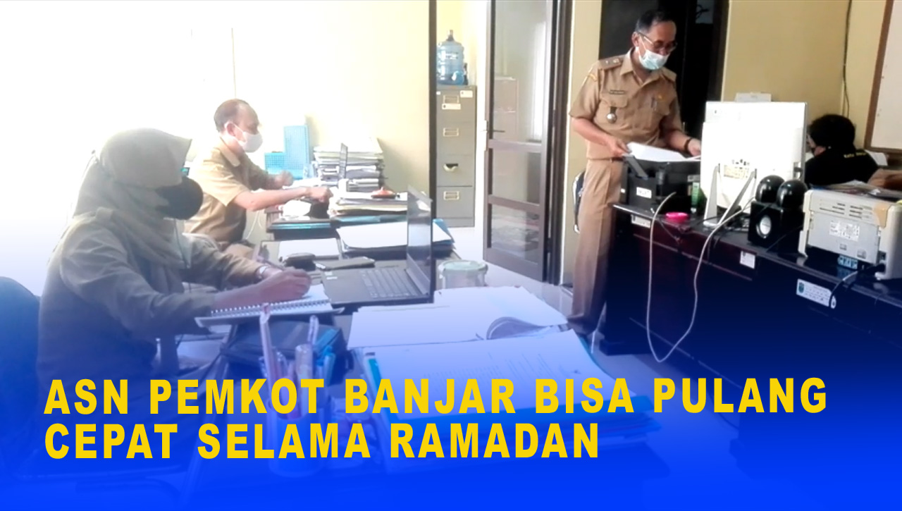 ASN PEMKOT BANJAR BISA PULANG CEPAT SELAMA RAMADAN