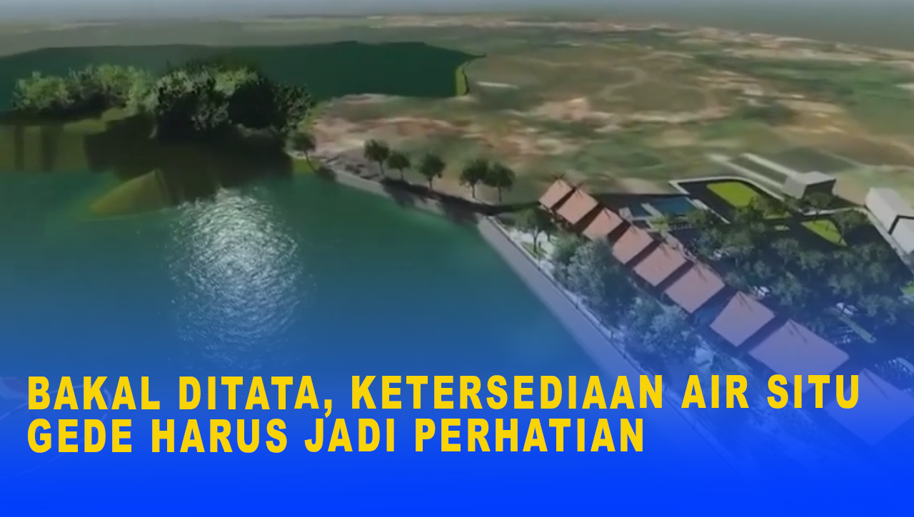 BAKAL DITATA, KETERSEDIAAN AIR SITU GEDE HARUS JADI PERHATIAN