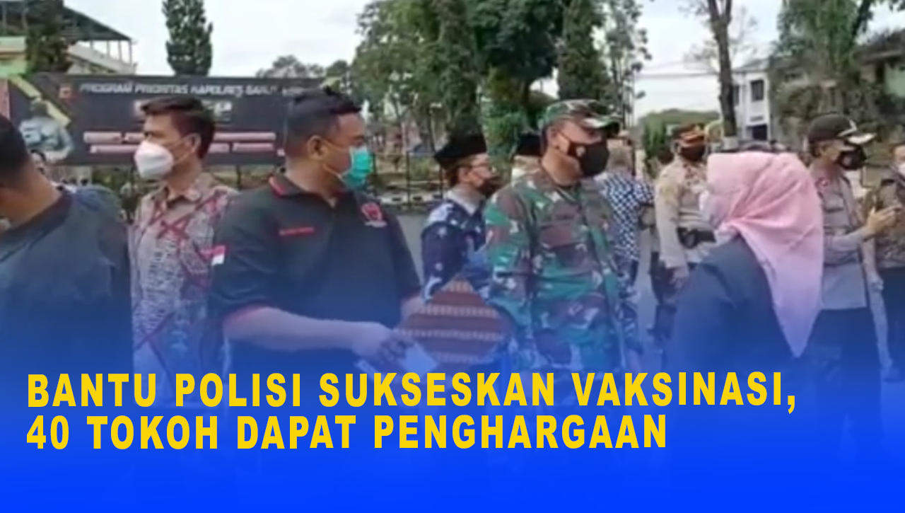 BANTU POLISI SUKSESKAN VAKSINASI, 40 TOKOH DAPAT PENGHARGAAN