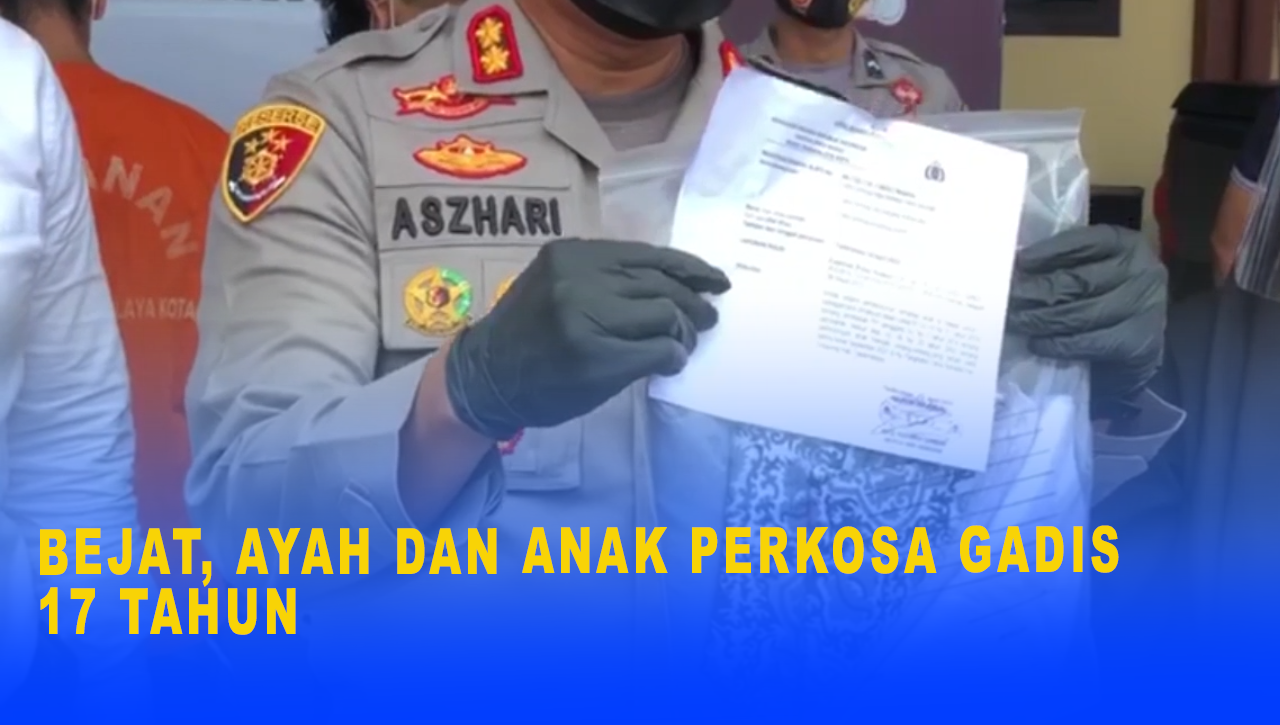 BEJAT, AYAH DAN ANAK PERKOSA GADIS 17 TAHUN