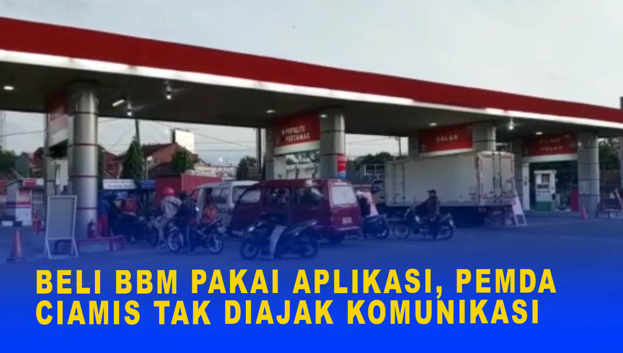 BELI BBM PAKAI APLIKASI, PEMDA CIAMIS TAK DIAJAK KOMUNIKASI