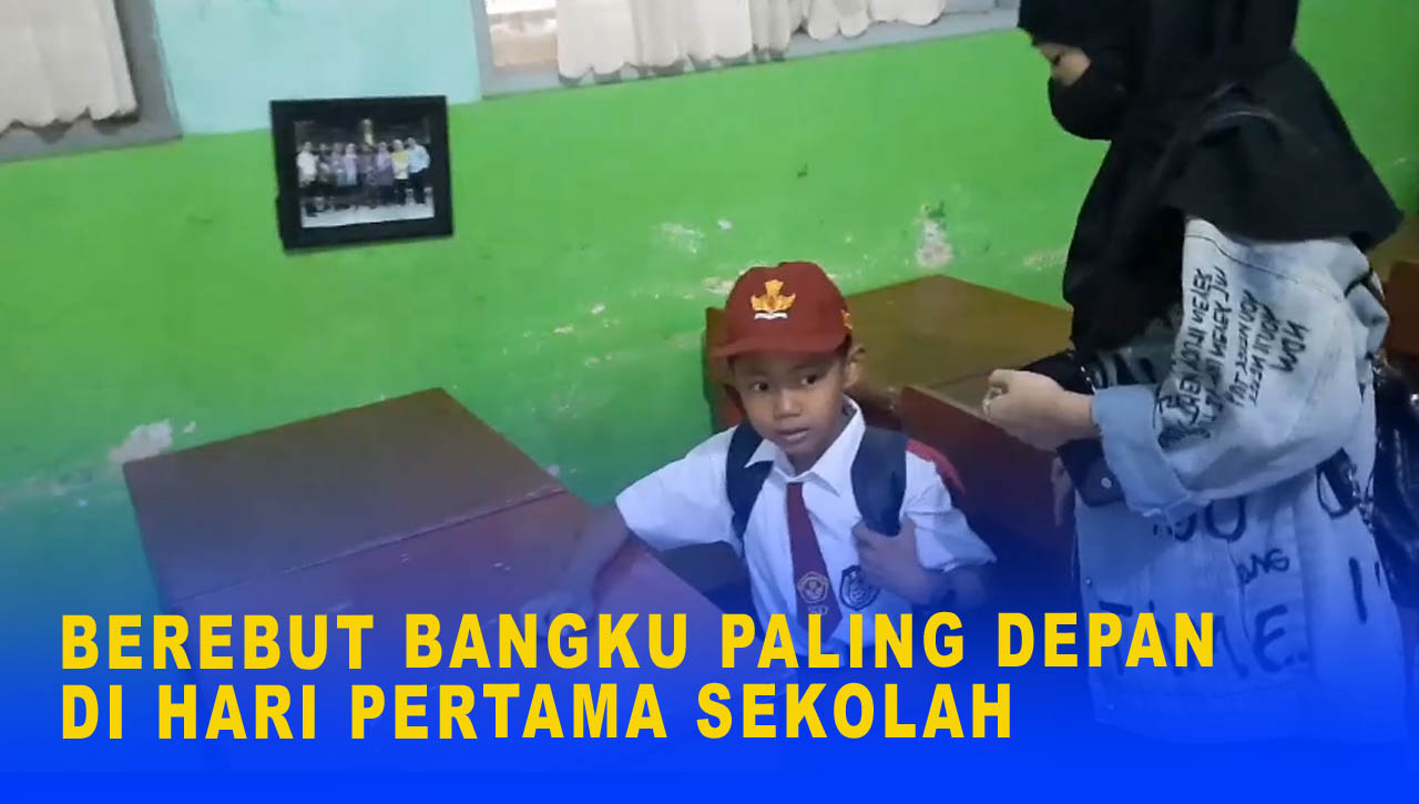 BEREBUT BANGKU PALING DEPAN DI HARI PERTAMA SEKOLAH