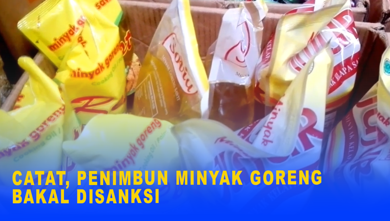 CATAT, PENIMBUN MINYAK GORENG BAKAL DISANKSI