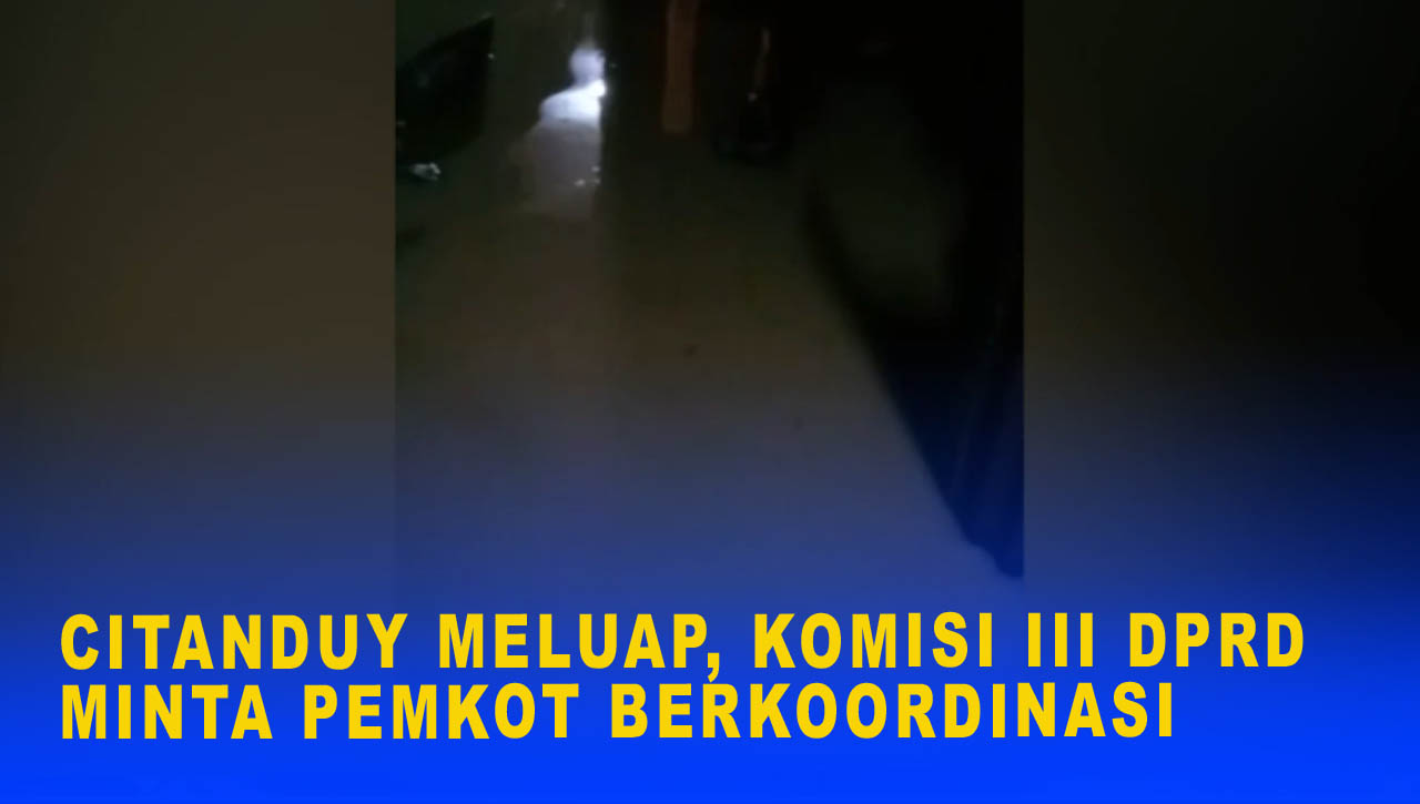 CITANDUY MELUAP, KOMISI III DPRD MINTA PEMKOT BERKOORDINASI