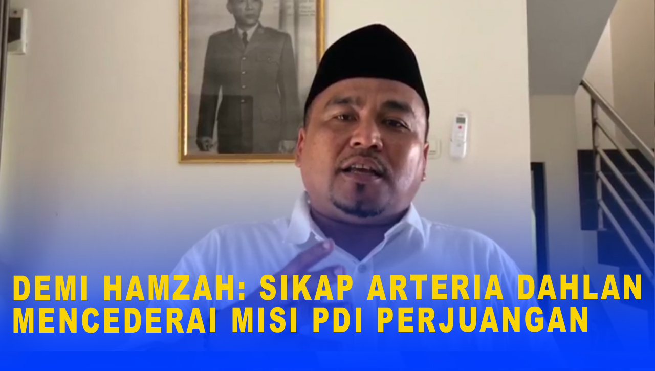 DEMI HAMZAH: SIKAP ARTERIA DAHLAN MENCEDERAI MISI PDI PERJUANGAN