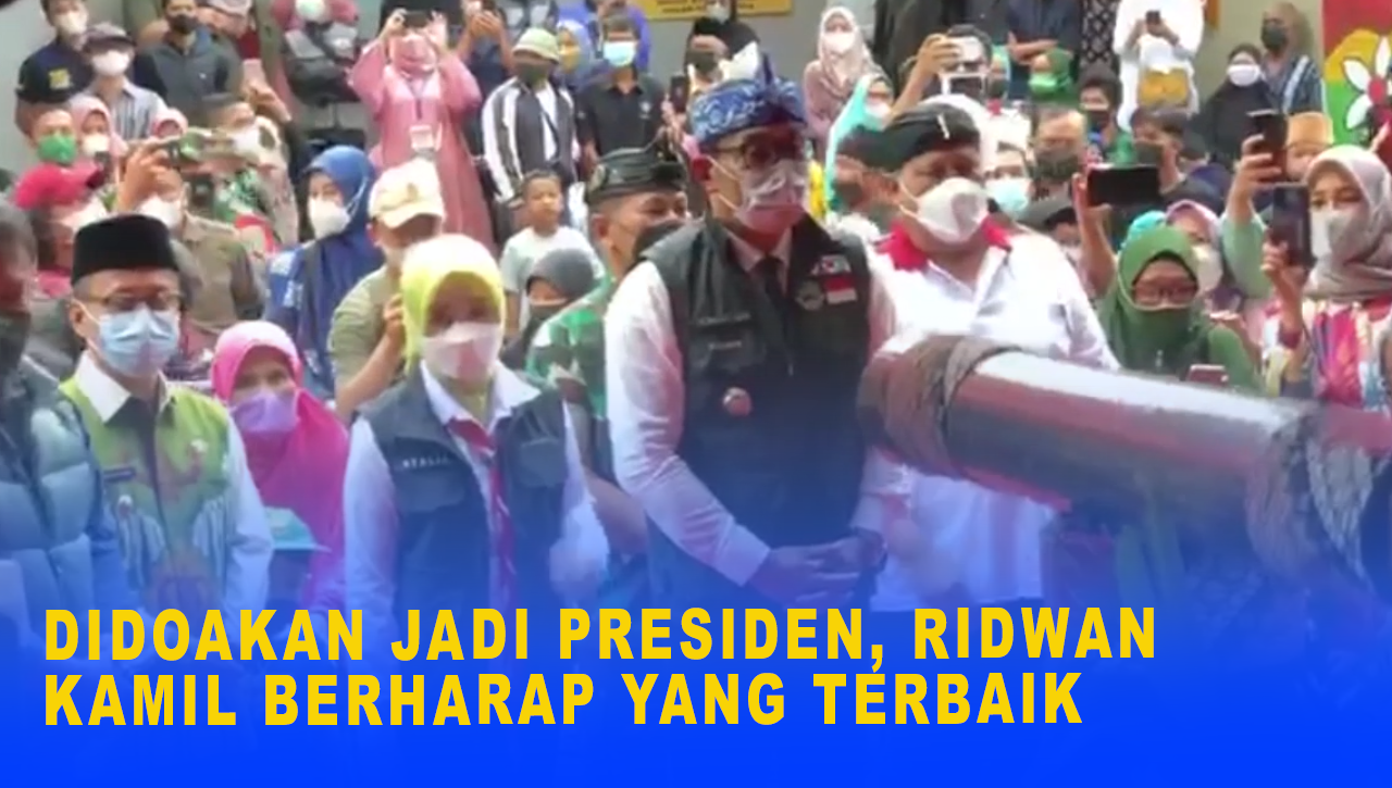 DIDOAKAN JADI PRESIDEN, RIDWAN KAMIL BERHARAP YANG TERBAIK