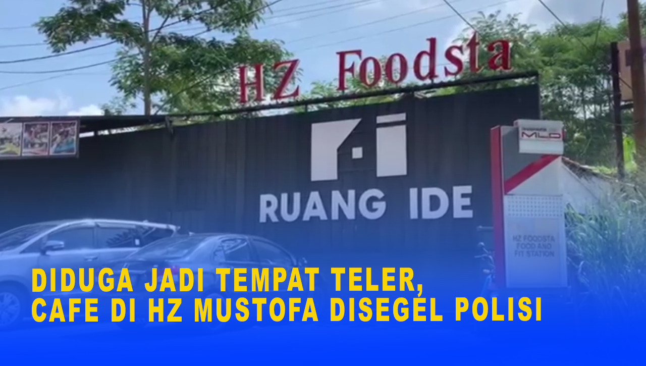 DIDUGA JADI TEMPAT TELER, CAFE DI HZ MUSTOFA DISEGEL POLISI