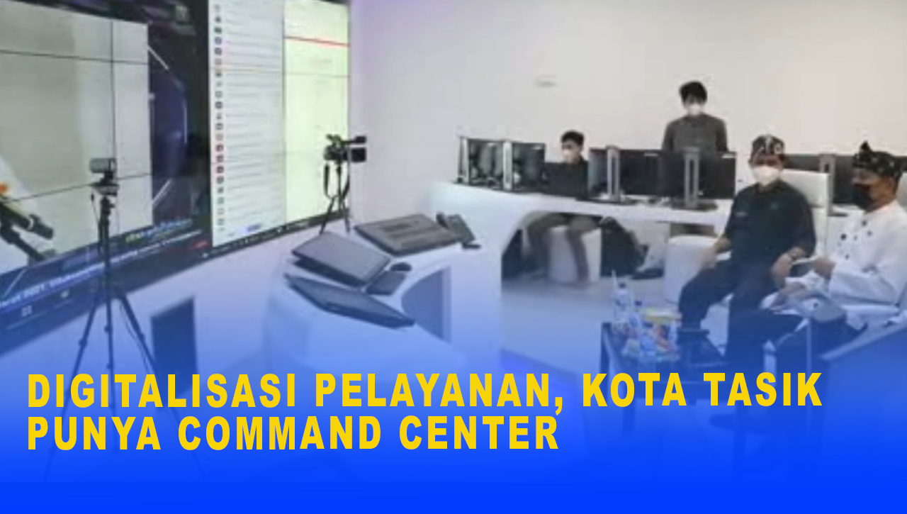 DIGITALISASI PELAYANAN, KOTA TASIK PUNYA COMMAND CENTER