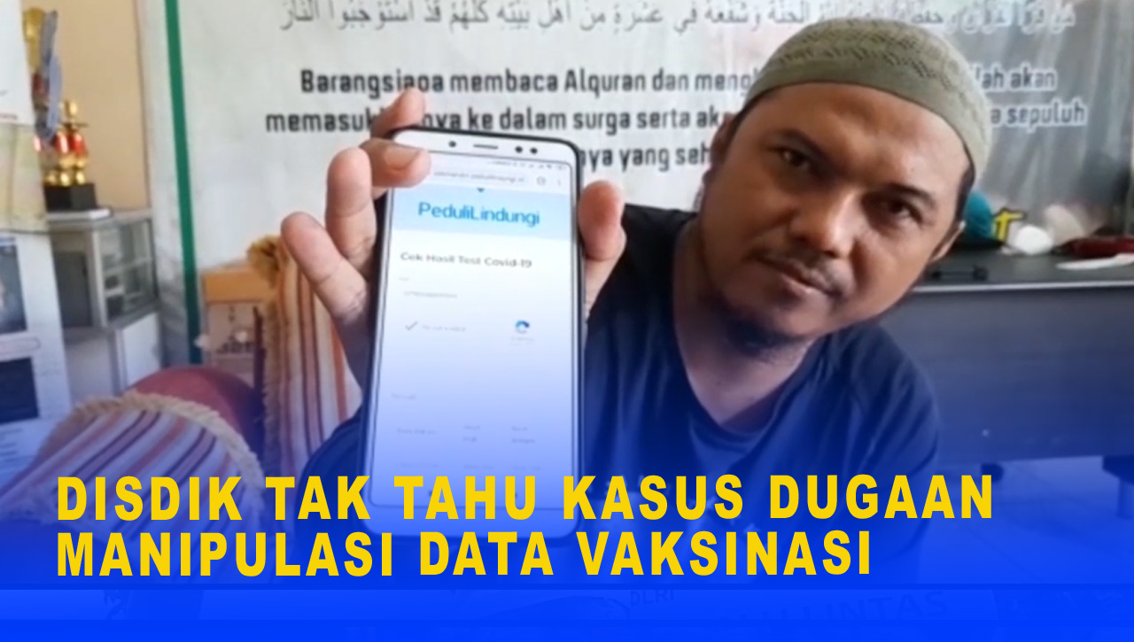 DISDIK TAK TAHU KASUS DUGAAN MANIPULASI DATA VAKSINASI