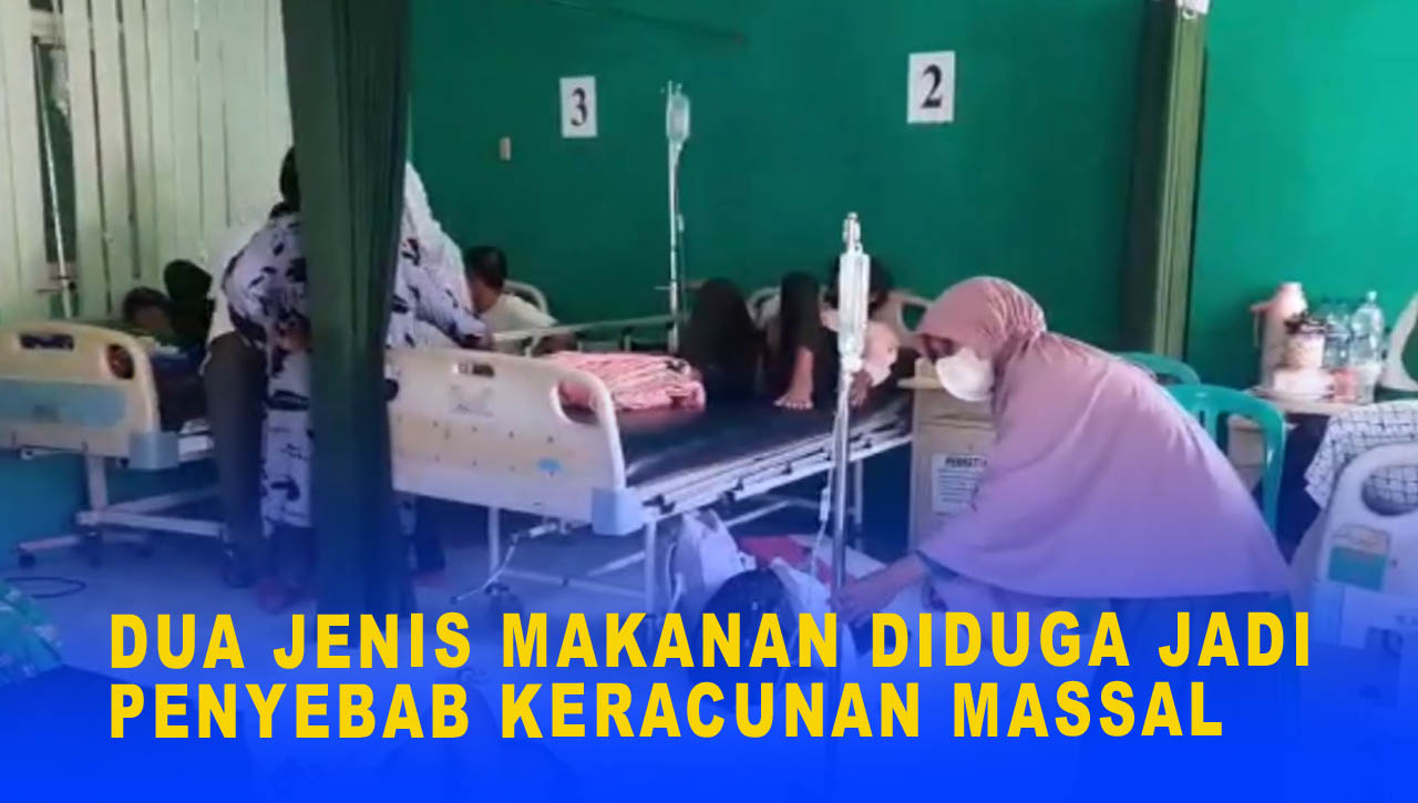 DUA JENIS MAKANAN DIDUGA JADI PENYEBAB KERACUNAN MASSAL