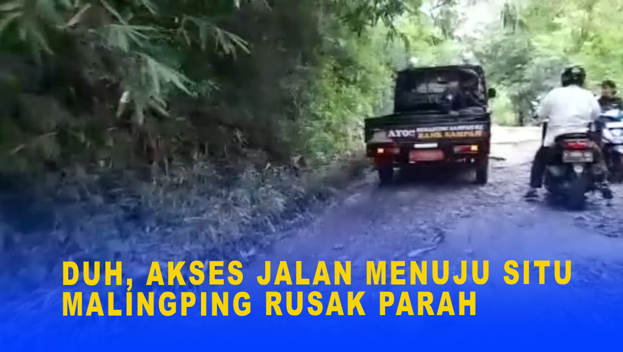 DUH, AKSES JALAN MENUJU SITU MALINGPING RUSAK PARAH