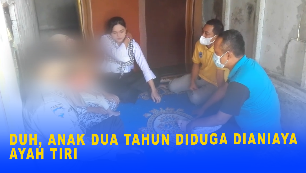 DIDUGA, BALITA DUA TAHUN DIANIAYA AYAH TIRI